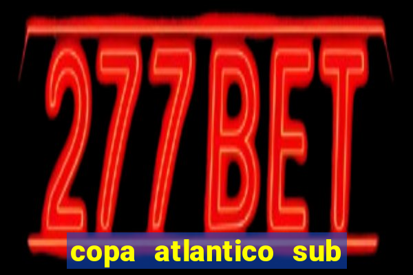 copa atlantico sub 19 tabela